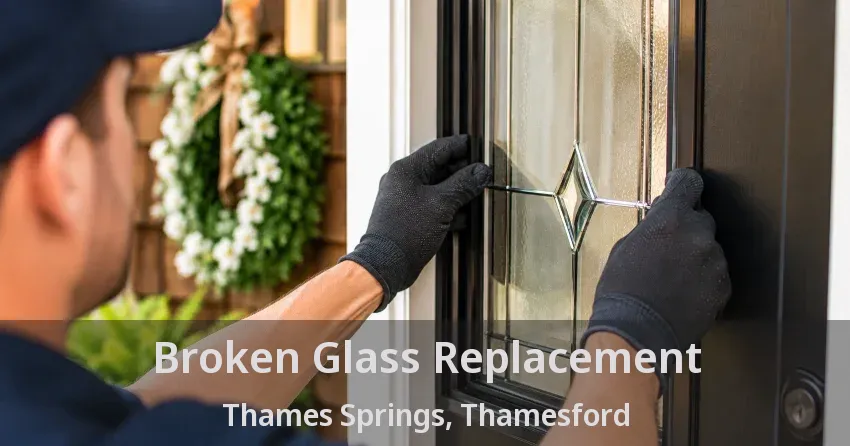 Broken Glass Replacement Thames Springs, Thamesford - ON