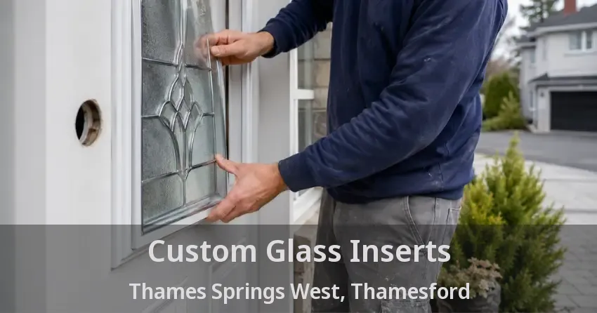 Custom Glass Inserts Thames Springs West, Thamesford - ON