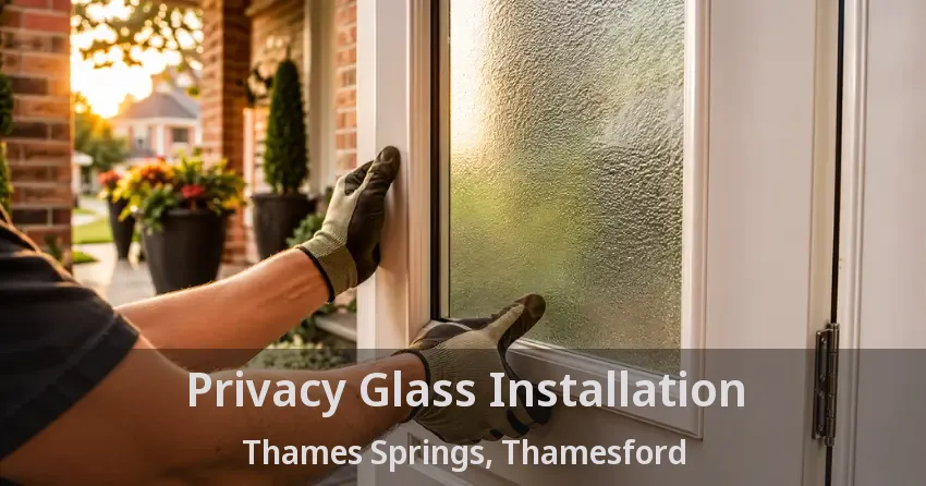 Privacy Glass Installation Thames Springs, Thamesford - ON