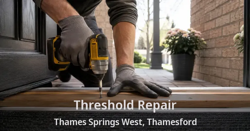 Threshold Repair Thames Springs West, Thamesford - ON
